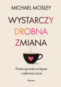 wystarczy drobna zmiana michael mosley