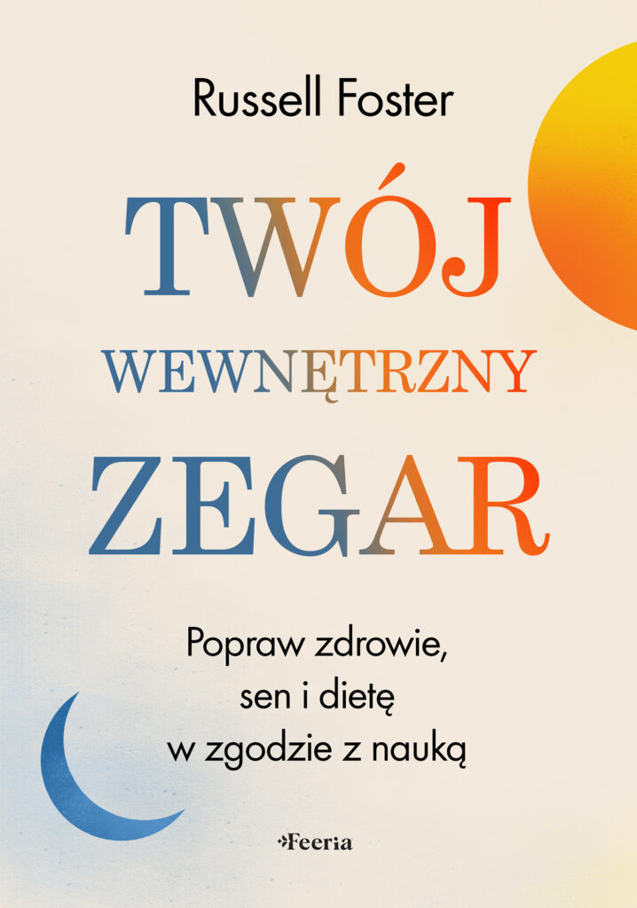 Twój wewnętrzny zegar. Odmień swoje zdrowie, dietę i sen w zgodzie z nauką