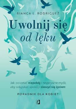 Uwolnij się od lęku - Bianca L. Rodriguez