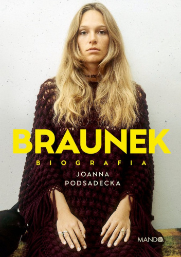 Braunek. Biografia - Joanna Podsadecka
