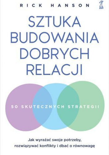 Sztuka budowania dobrych relacji. Jak wyrażać swoje potrzeby, rozwiązywać konflikty i dbać o równowagę rick hanson