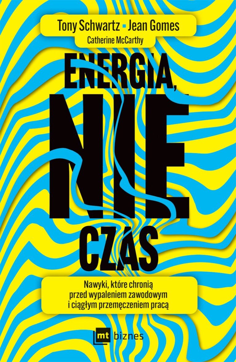 Energia, nie czas - Tony Schwartz , Jean Gomes , Catherine McCarthy