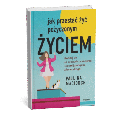 jak przestać żyć pożyczonym życiem