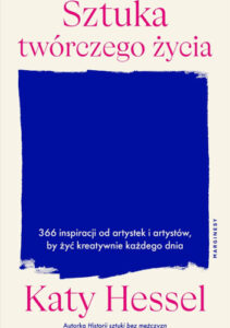 Sztuka twórczego życia. 366 inspiracji od artystek i artystów, by żyć kreatywnie każdego dnia