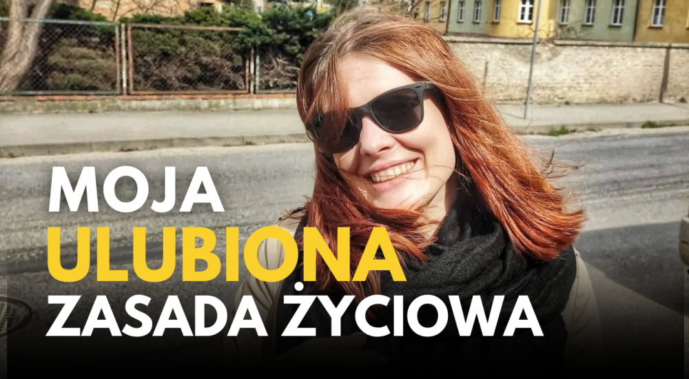 Moja ulubiona życiowa zasada