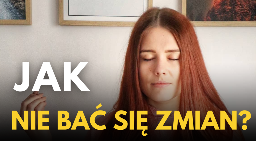 Jak nie bać się zmian