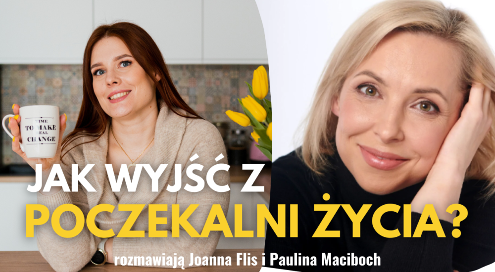 Jak wyjść z poczekalni życia? Rozmowa z Joanną Flis Jak wyjść z poczekalni życia? Rozmowa z Joanną Flis