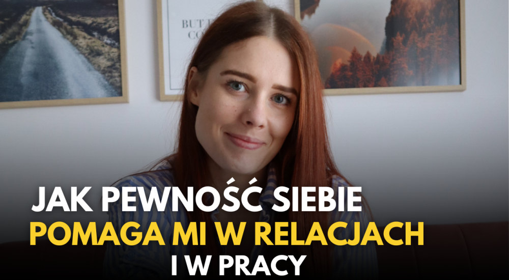 Jak pewność siebie pomaga mi w relacjach i pracy?