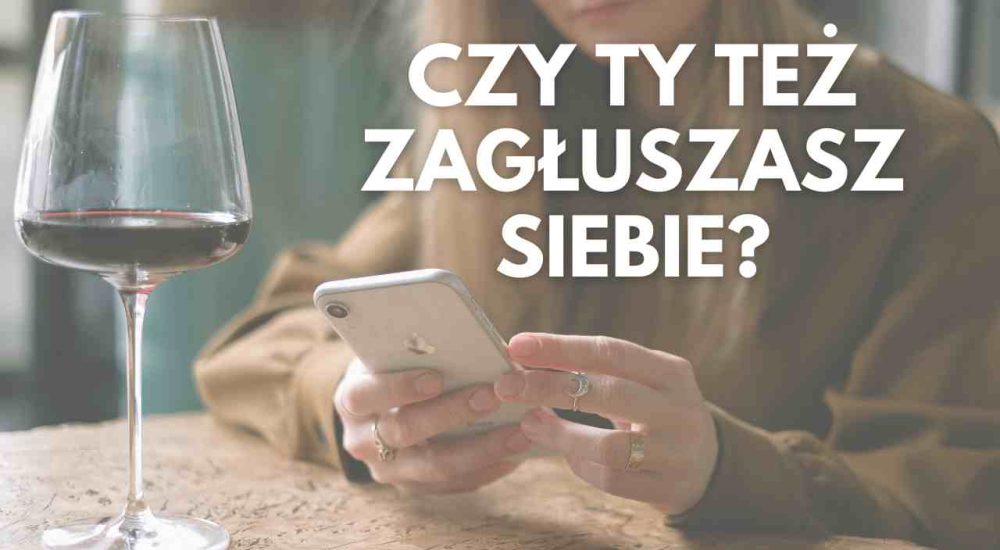 czy ty tez zagluszasz siebie